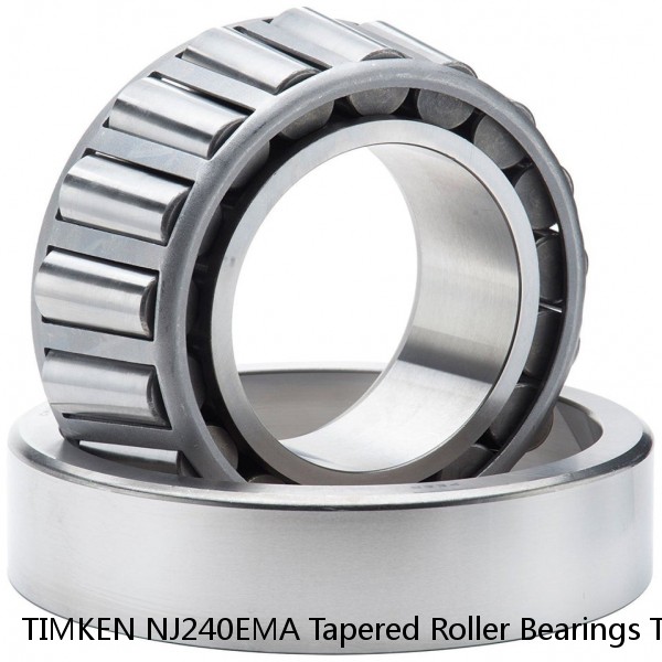 TIMKEN NJ240EMA Tapered Roller Bearings Tapered Single Metric